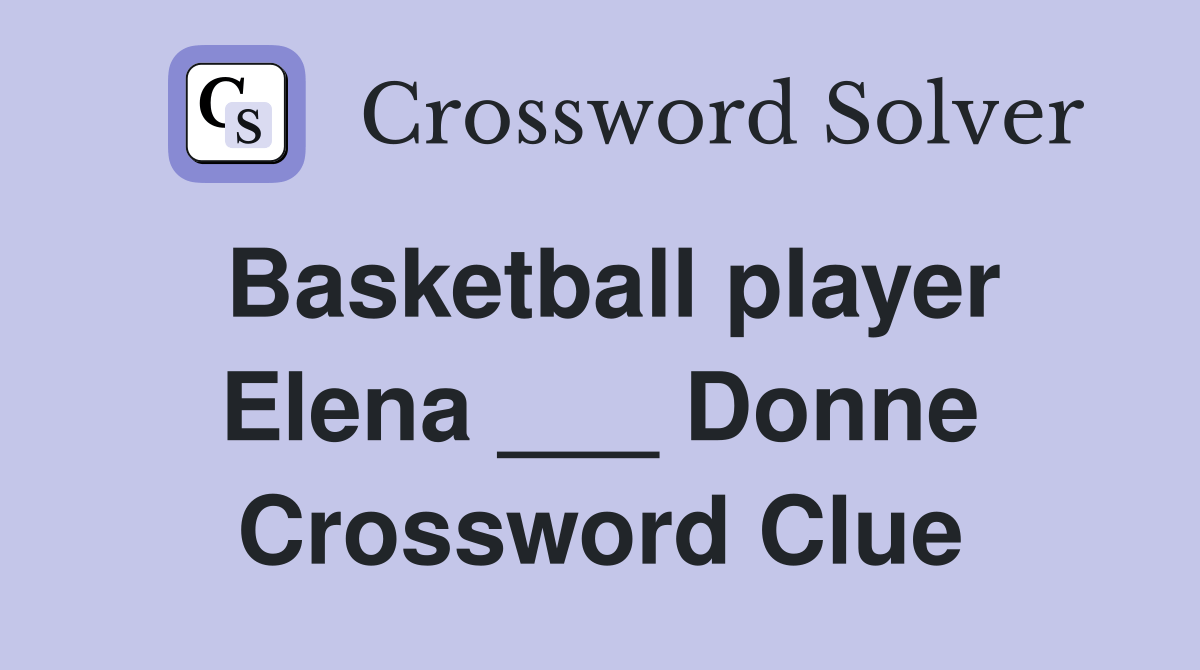 Basketball player Elena ___ Donne Crossword Clue Answers Crossword
